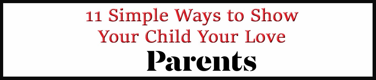 External Link: 11 Simple Ways to Show Your Child Your Love 