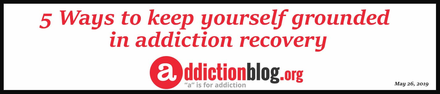 external link. 5 Ways to keep yourself grounded in addiction recovery
