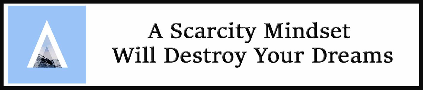 External Link: A Scarcity Mindset Will Destroy Your Dreams