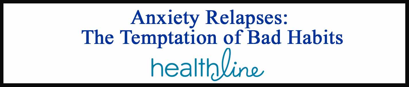 External Link: Anxiety Relapses: The Temptation of Bad Habits