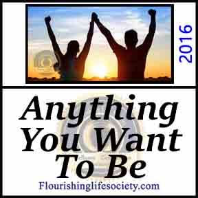 Anything You Want to Be. Dreams and Reality. A Flourishing Life Society article link