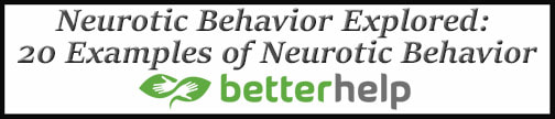 External Link: Neurotic Behavior Explored: 20 Examples of Neurotic Behavior