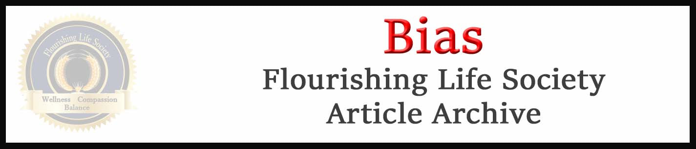 Flourishing Life Society Link to articles on bias