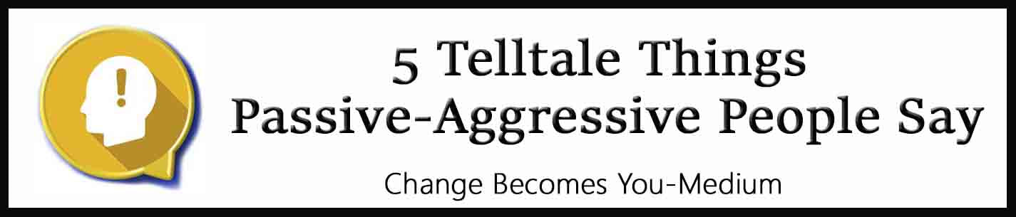 External Link: 5 Telltale Things Passive-Aggressive People Say