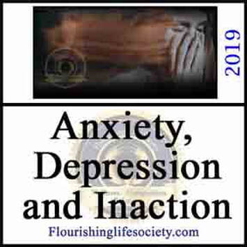 Anxiety, Depression and Inaction. Self-perpetuating diseases. A Flourishing Life Society Article Link