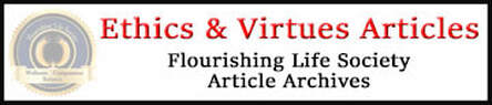 Flourishing Life Society's data base of articles on ethics and virtues