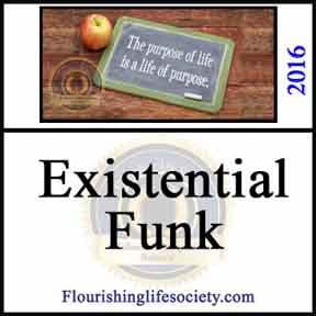 We get stuck in an existential funk, searching for meaning. Life may not readily appear meaningful; but we can give life meaning.