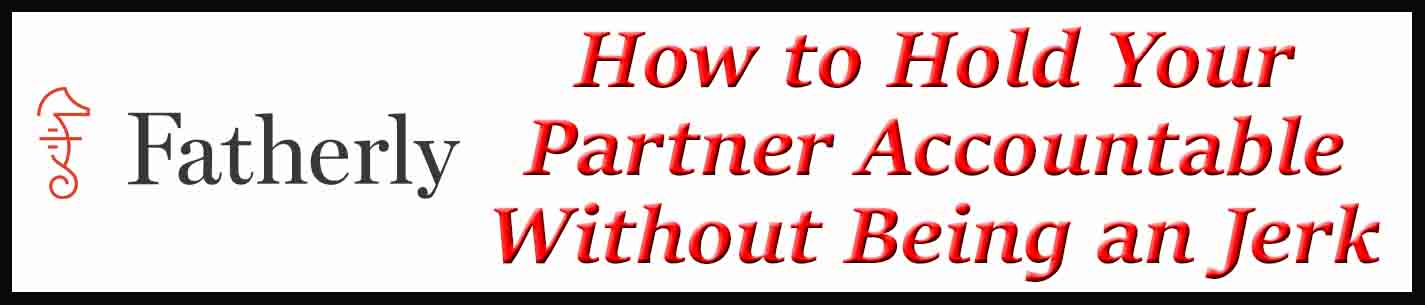 External Link: How to Hold Your Partner Accountable Without Being an Jerk 