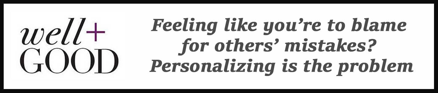 External Link: Feeling like you’re to blame for the mistakes of others? Personalizing is the problem