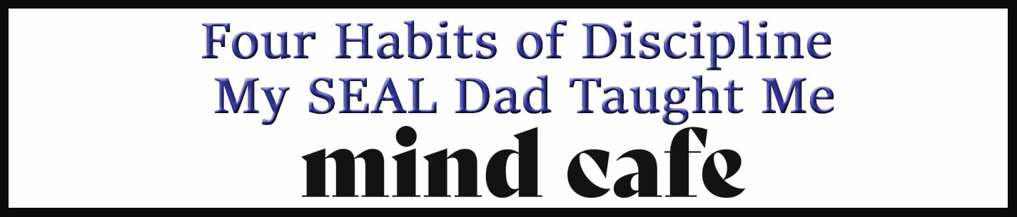 External Link: Four Habits of Discipline My SEAL Dad Taught Me