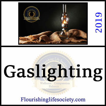 FLS Link: Gaslighting: A techniques common to controlling narcissists is gaslighting. The controller creates instability by creating revolving realities. We fight this through individuality and protective boundaries. 