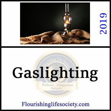 FLS Link: Gaslighting: A techniques common to controlling narcissists is gaslighting. The controller creates instability by creating revolving realities. We fight this through individuality and protective boundaries. 