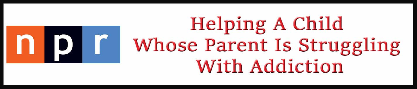 External Link: Helping A Child Whose Parent Is Struggling With Addiction