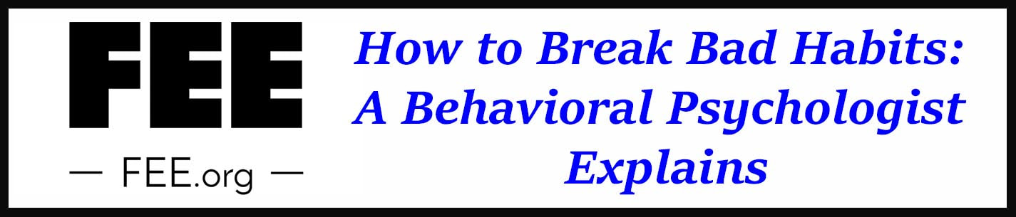 External Link: How to Break Bad Habits: A Behavioral Psychologist Explains