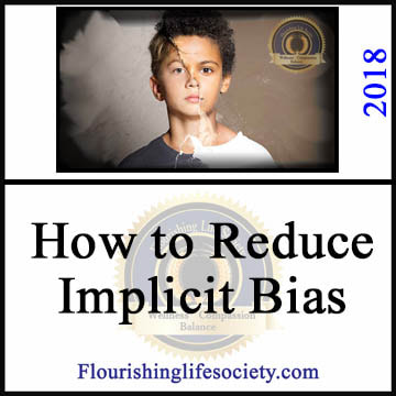 A Flourishing Life Society article link. How to Reduce Implicit Bias