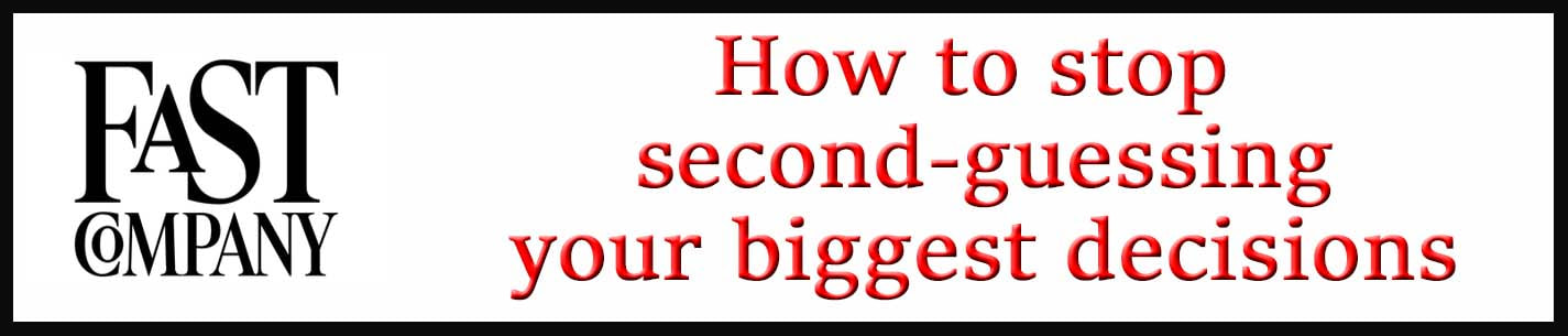 External Link: How to stop second-guessing your biggest decisions