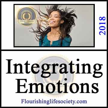 Achieving the most from the wisdom of emotions requires purposeful effort to integrate emotions into our larger concepts of self.