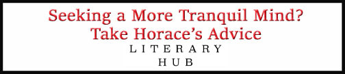 External Link: Seeking a More Tranquil Mind? Take Horace’s Advice