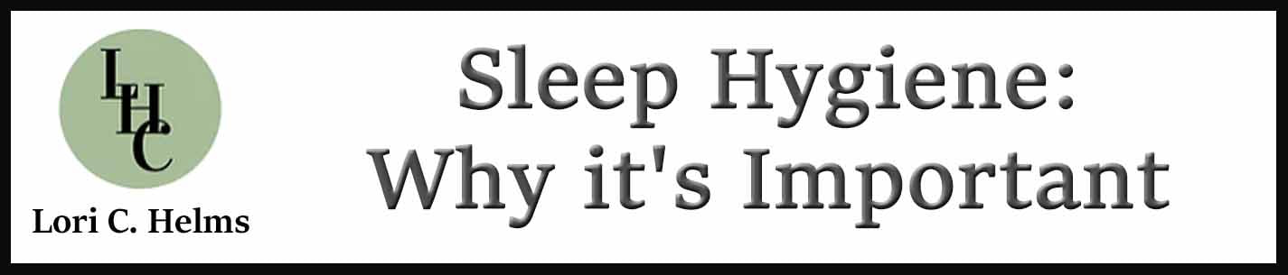 External Link: Lori C. Helms. Sleep Hygiene: Why it's Important to Overall Health