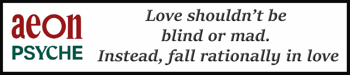 External Link: Love shouldn’t be blind or mad. Instead, fall rationally in love