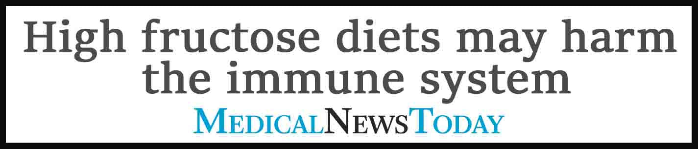 External Link. Medical News Today. High fructose diets may harm the immune system