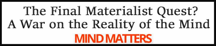 External Link: The Final Materialist Quest?: A War on the Reality of the Mind 