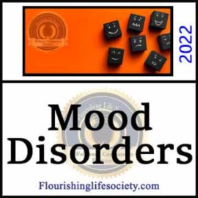 Mood Disorders. Depression and Bipolar Disorders. A Flourishing Life Society article link