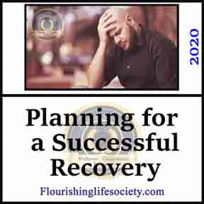 Flourishing Life Society Link. Planning for a Successful Recovery.:  Addiction recovery is difficult. We can't just meander through the obstacles, figuring it out as we go. We need an effective plan.