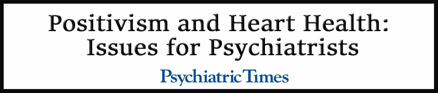 External Link. Positivism and Heart Health: Issues for Psychiatrists