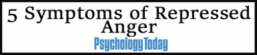 External Link. 5 Symptoms of Repressed Anger 