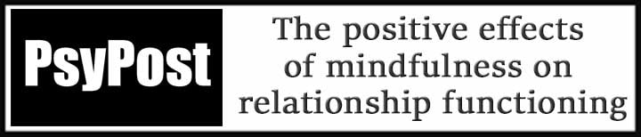 External Link: The Positive Effects of Mindfulness on Relationship Functioning