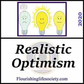 FLS Link. Realistic Optimism: Optimism brings energy to action, motivating persistence in the face of difficulty. Our wellness benefits most from optimism when it is based in reality.