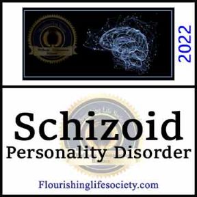Schizoid Personality Disorder. A psychology definition. A Flourishing Life Society article link