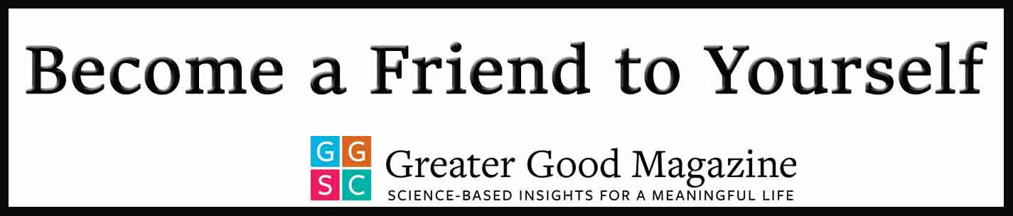 External Link. Greater Good. Become a Friend to Yourself