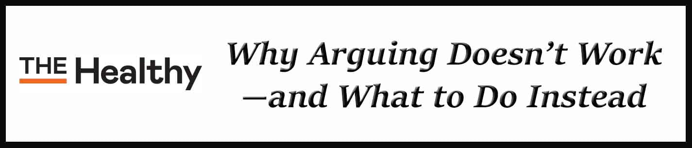 External Link: Why Arguing Doesn’t Work--and What to Do Instead