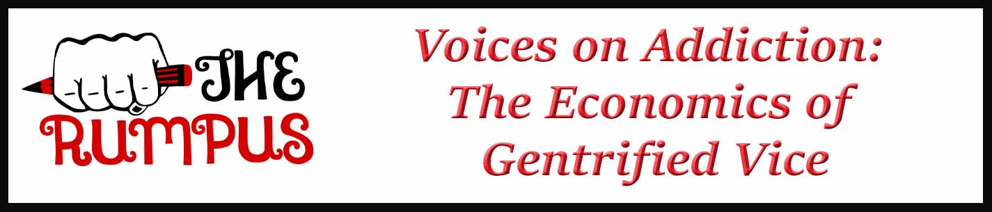 External Link: Voices on Addiction: The Economics of Gentrified Vice