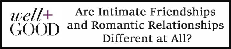 Well and Good. Are Intimate Friendships and Romantic Relationships Different at All?
