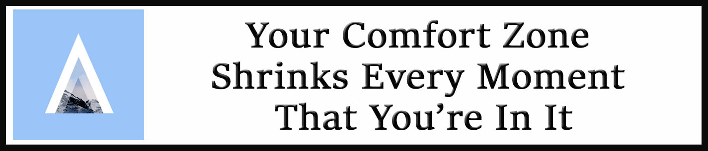 External Link: Your Comfort Zone Shrinks Every Moment That You’re In It